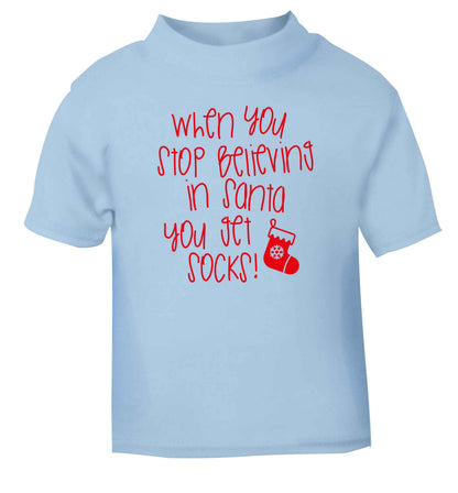 When you stop believing in santa you get socks light blue Baby Toddler Tshirt 2 Years