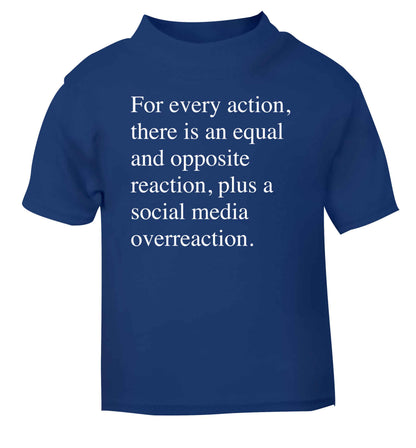 For every action...social media overreaction blue Baby Toddler Tshirt 2 Years