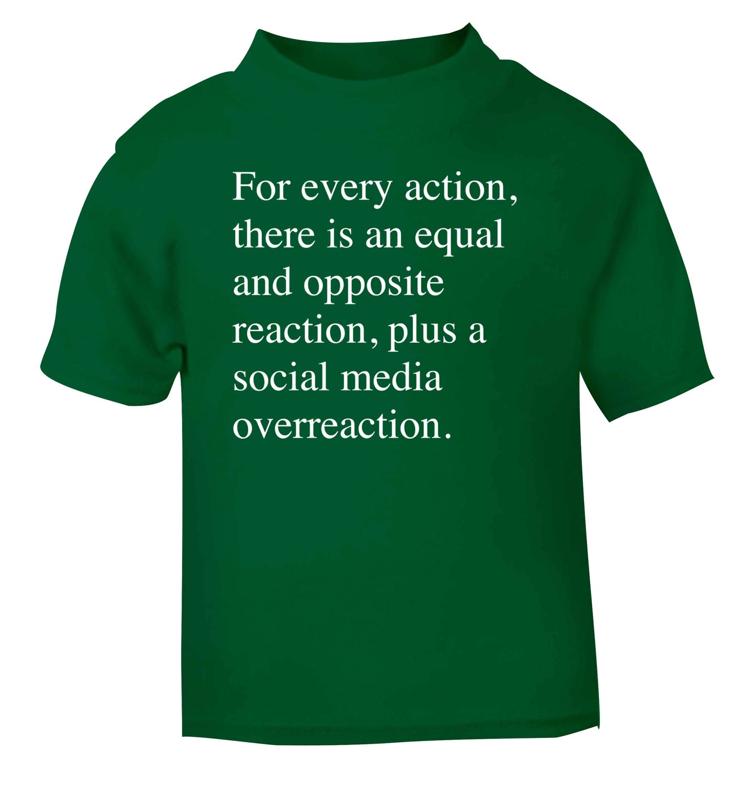 For every action...social media overreaction green Baby Toddler Tshirt 2 Years