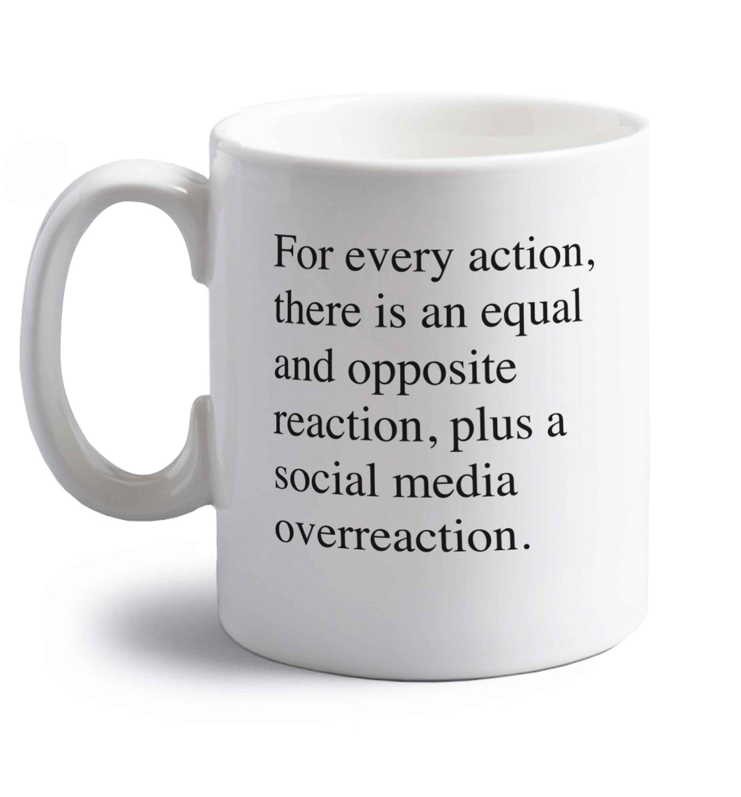 For every action...social media overreaction right handed white ceramic mug 