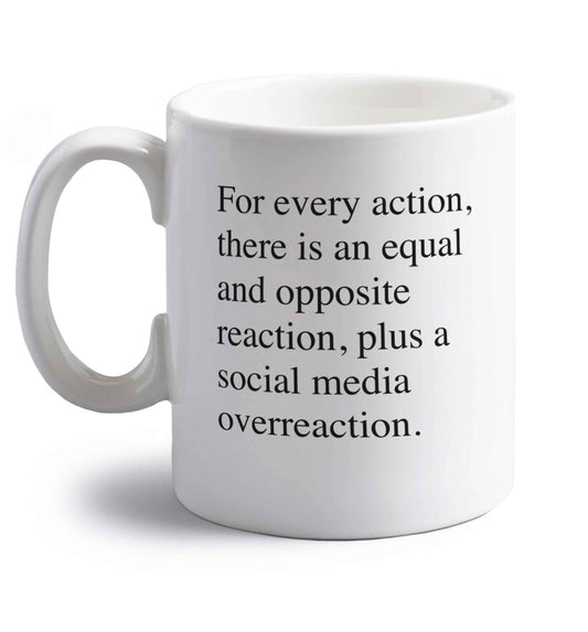For every action...social media overreaction right handed white ceramic mug 