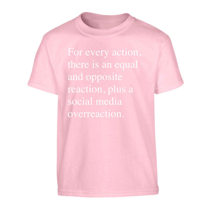 For every action...social media overreaction Children's light pink Tshirt 12-13 Years