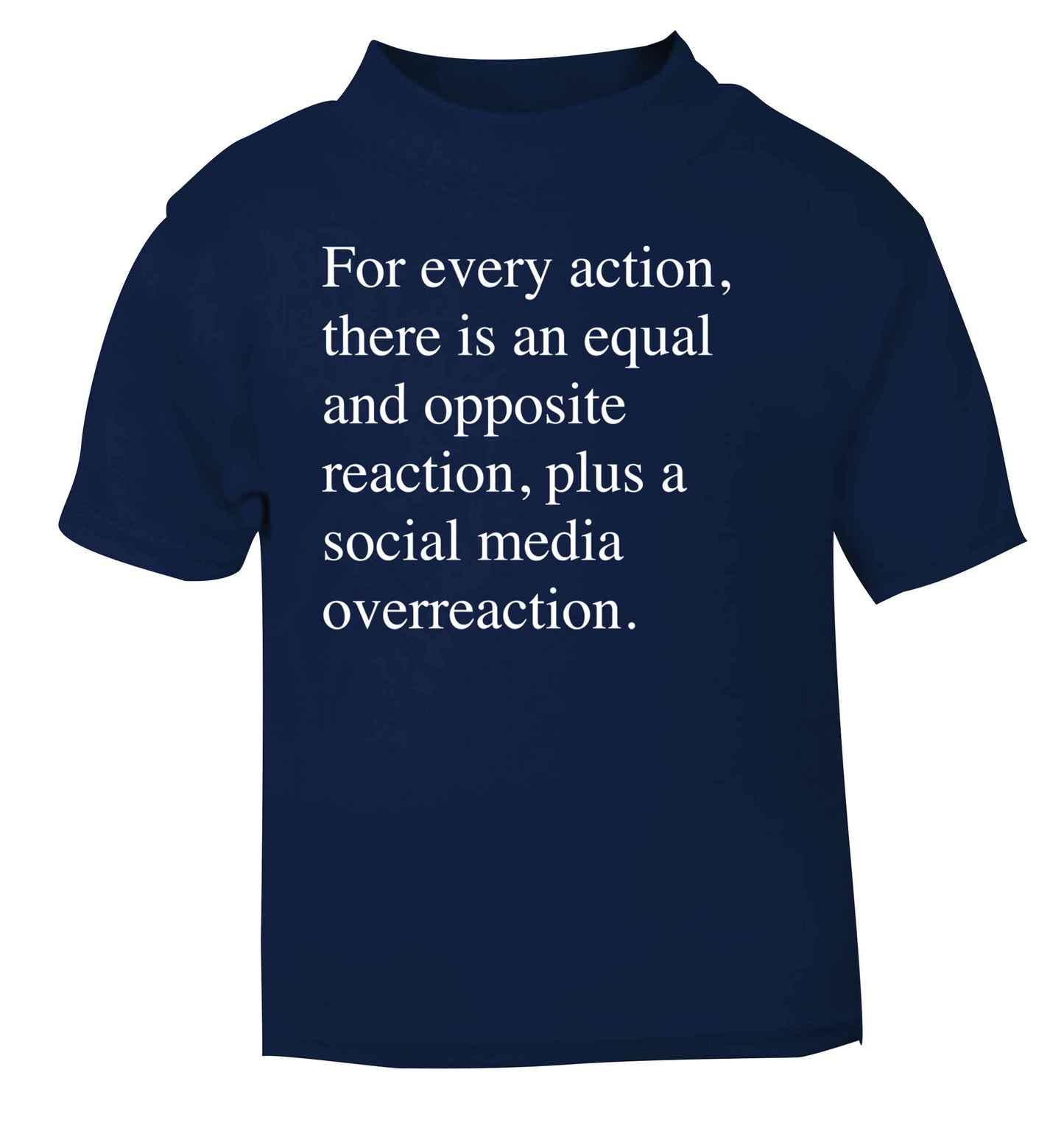For every action...social media overreaction navy Baby Toddler Tshirt 2 Years