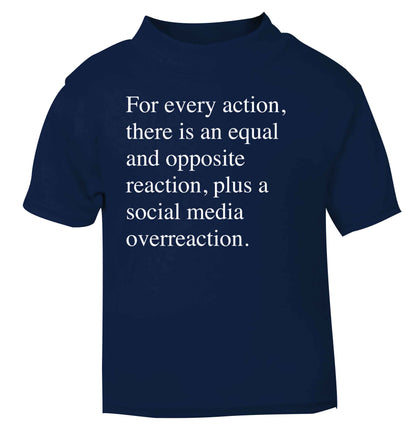 For every action...social media overreaction navy Baby Toddler Tshirt 2 Years