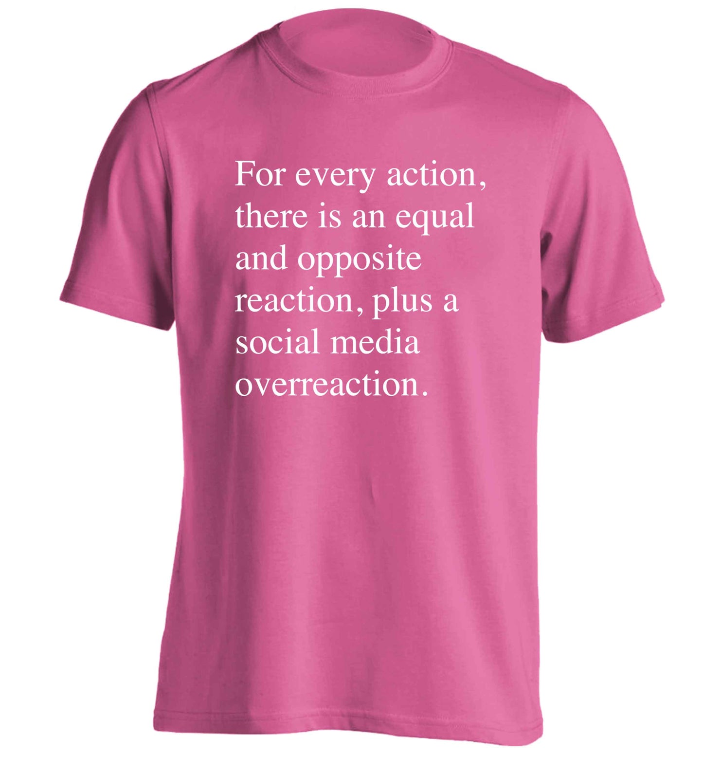 For every action...social media overreaction adults unisex pink Tshirt 2XL