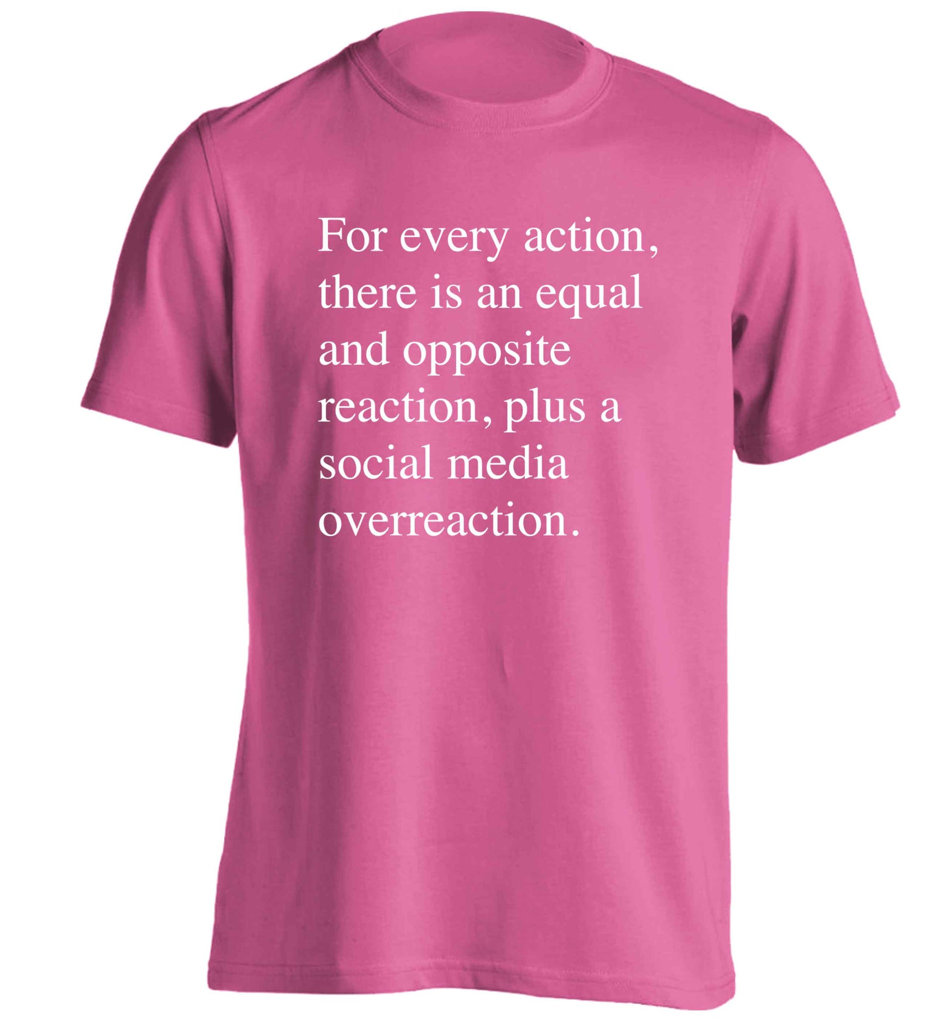 For every action...social media overreaction adults unisex pink Tshirt 2XL