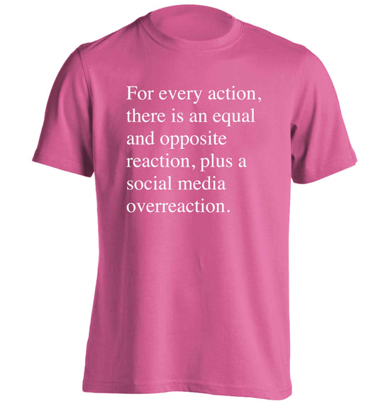 For every action...social media overreaction adults unisex pink Tshirt 2XL