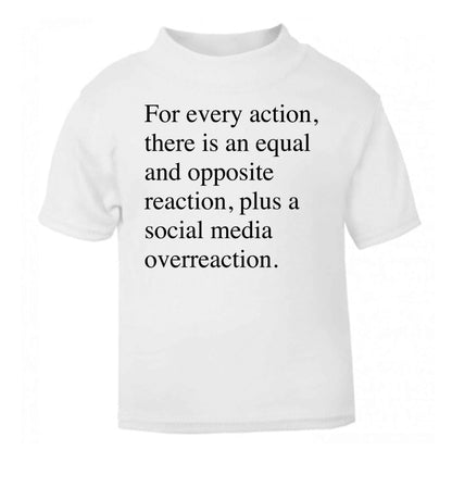 For every action...social media overreaction white Baby Toddler Tshirt 2 Years