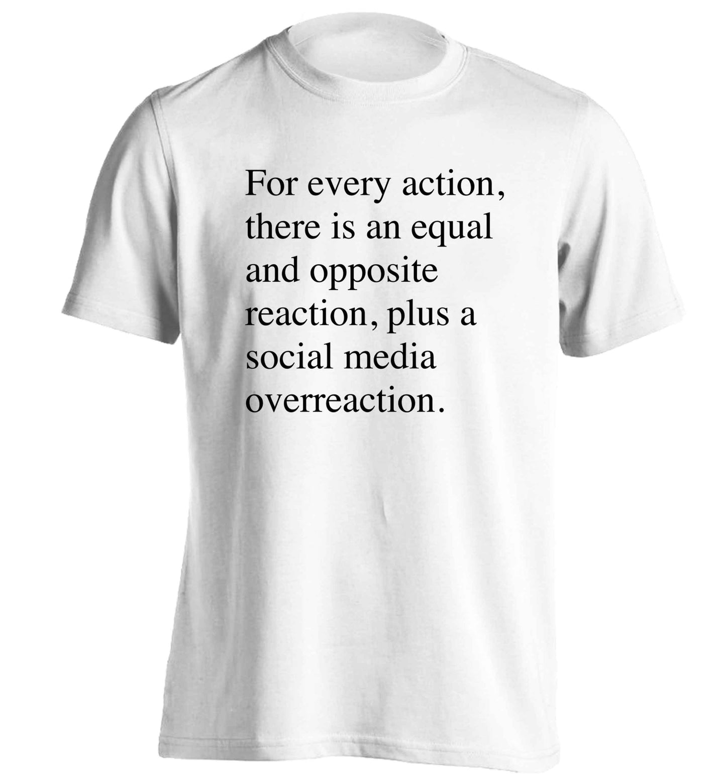For every action...social media overreaction adults unisex white Tshirt 2XL