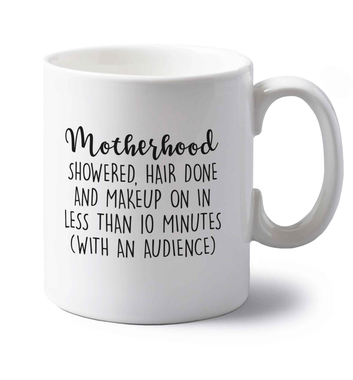 Motherhood, showered, hair done and makeup on left handed white ceramic mug 
