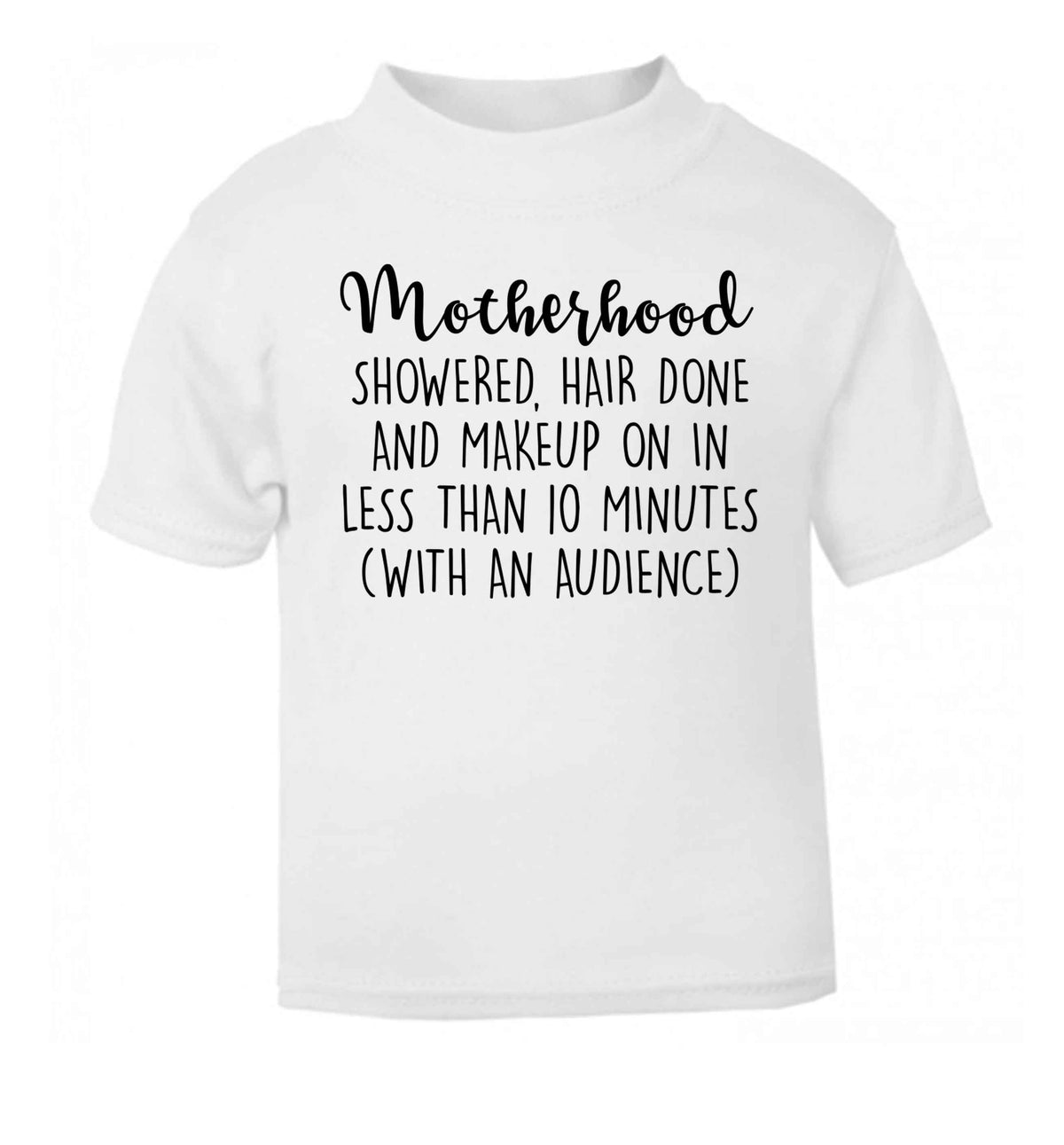 Motherhood, showered, hair done and makeup on white Baby Toddler Tshirt 2 Years