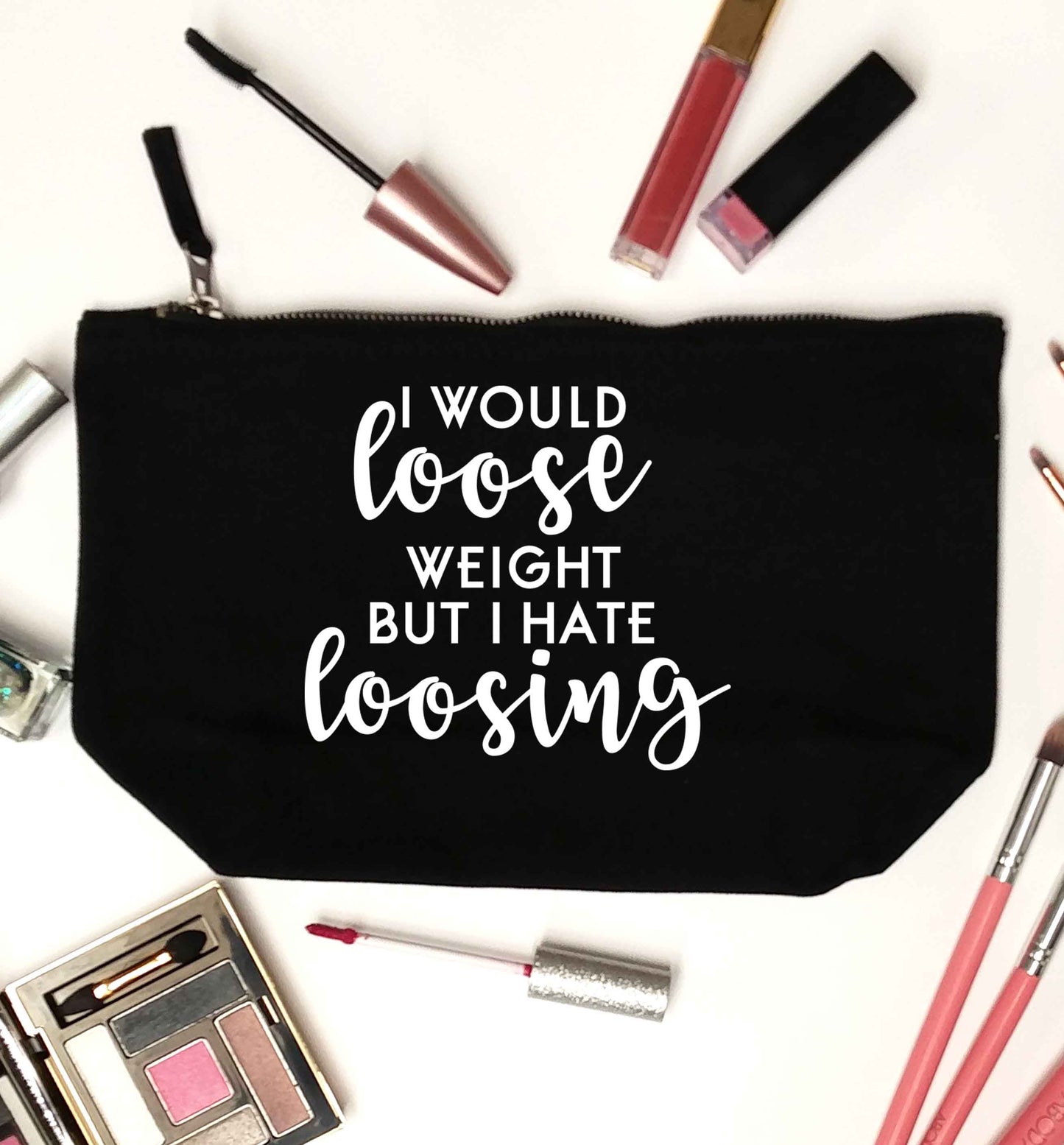 I would loose weight but I hate loosing black makeup bag
