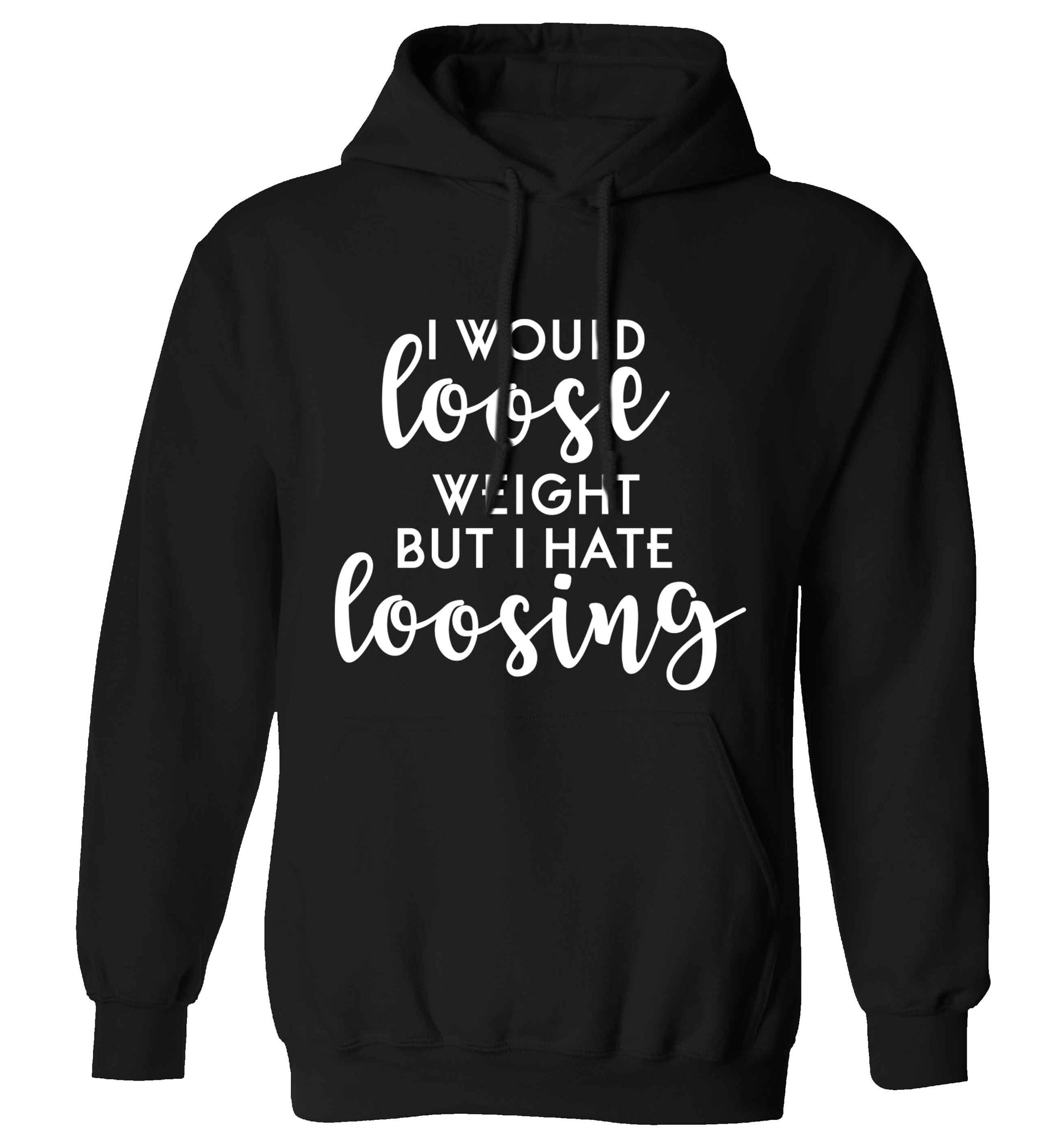 I would loose weight but I hate loosing adults unisex black hoodie 2XL