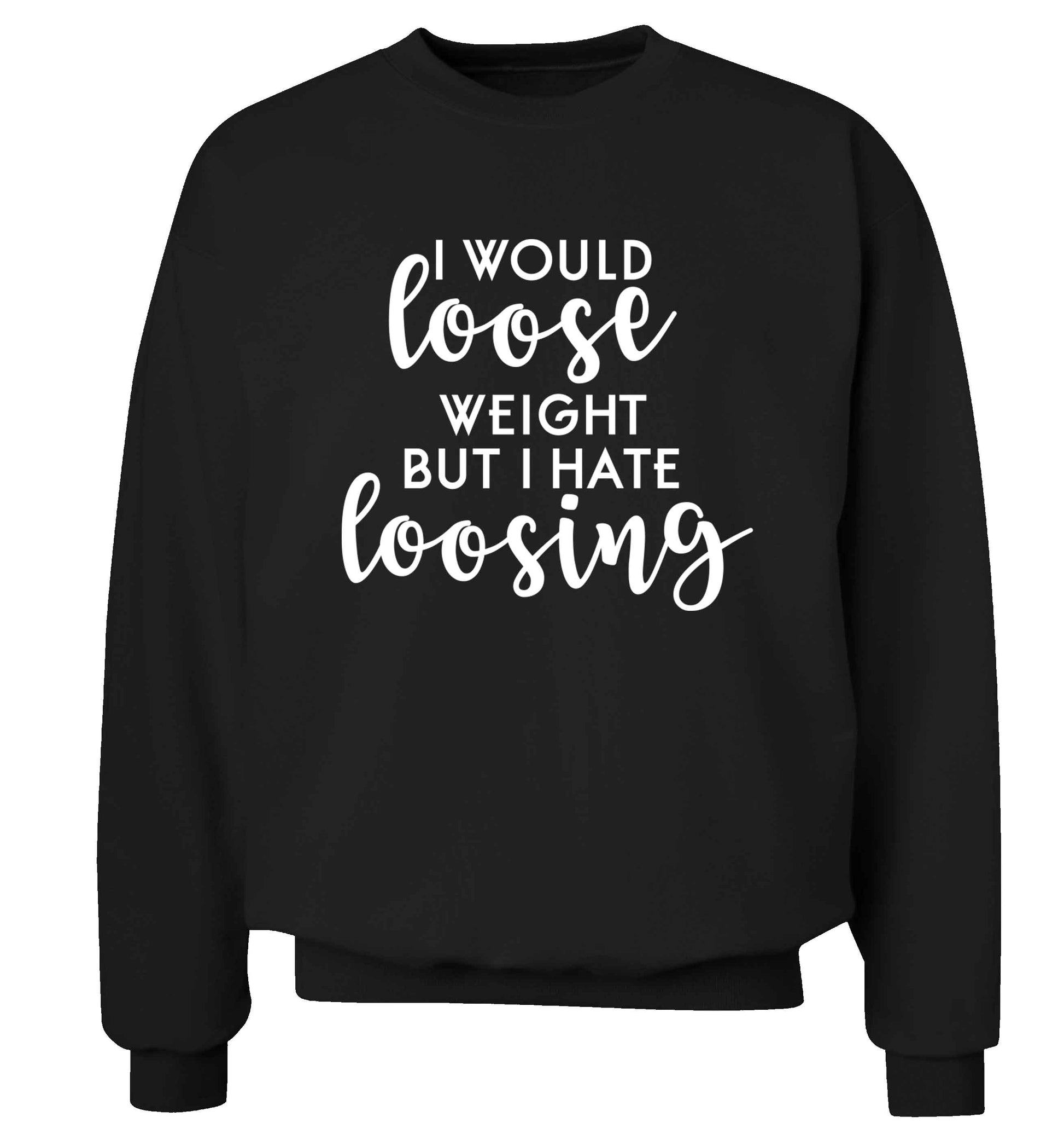 I would loose weight but I hate loosing Adult's unisex black Sweater 2XL