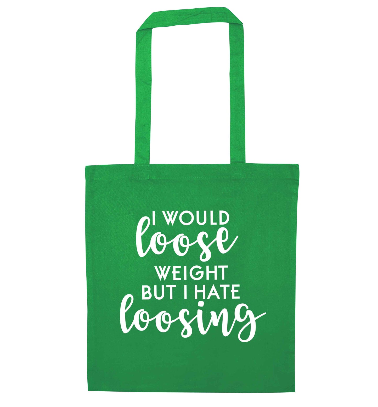 I would loose weight but I hate loosing green tote bag