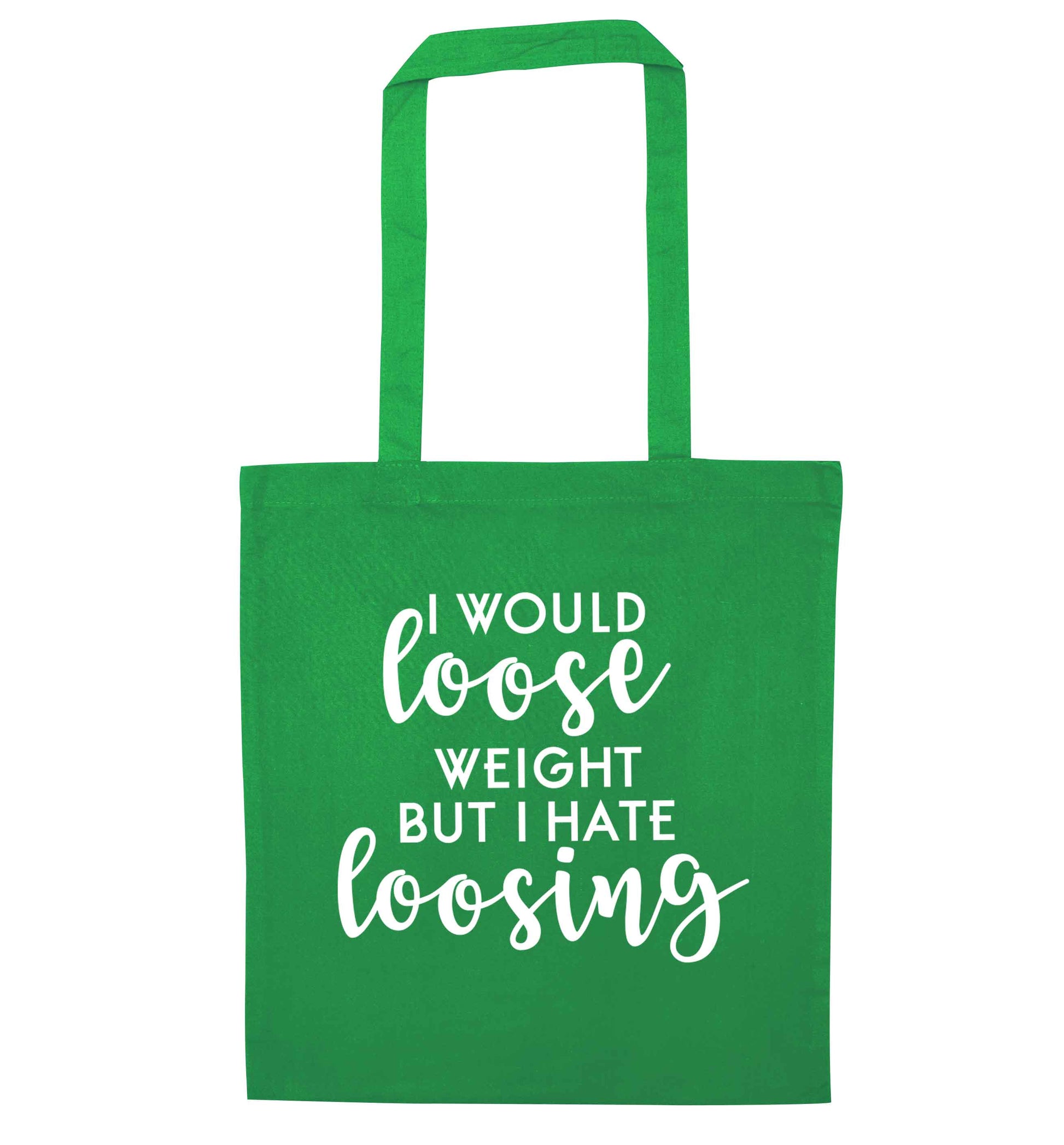 I would loose weight but I hate loosing green tote bag