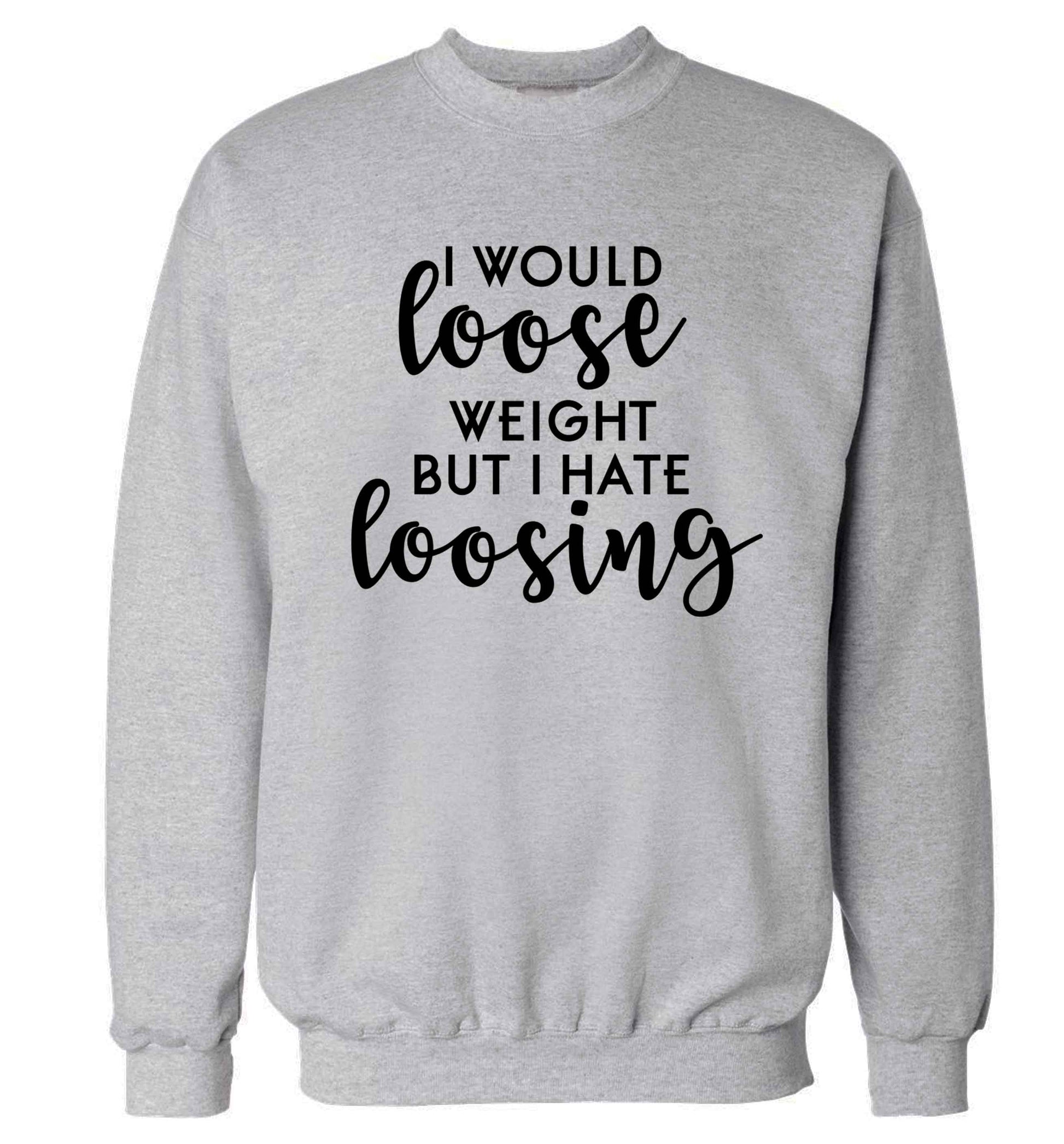 I would loose weight but I hate loosing Adult's unisex grey Sweater 2XL