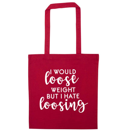 I would loose weight but I hate loosing red tote bag