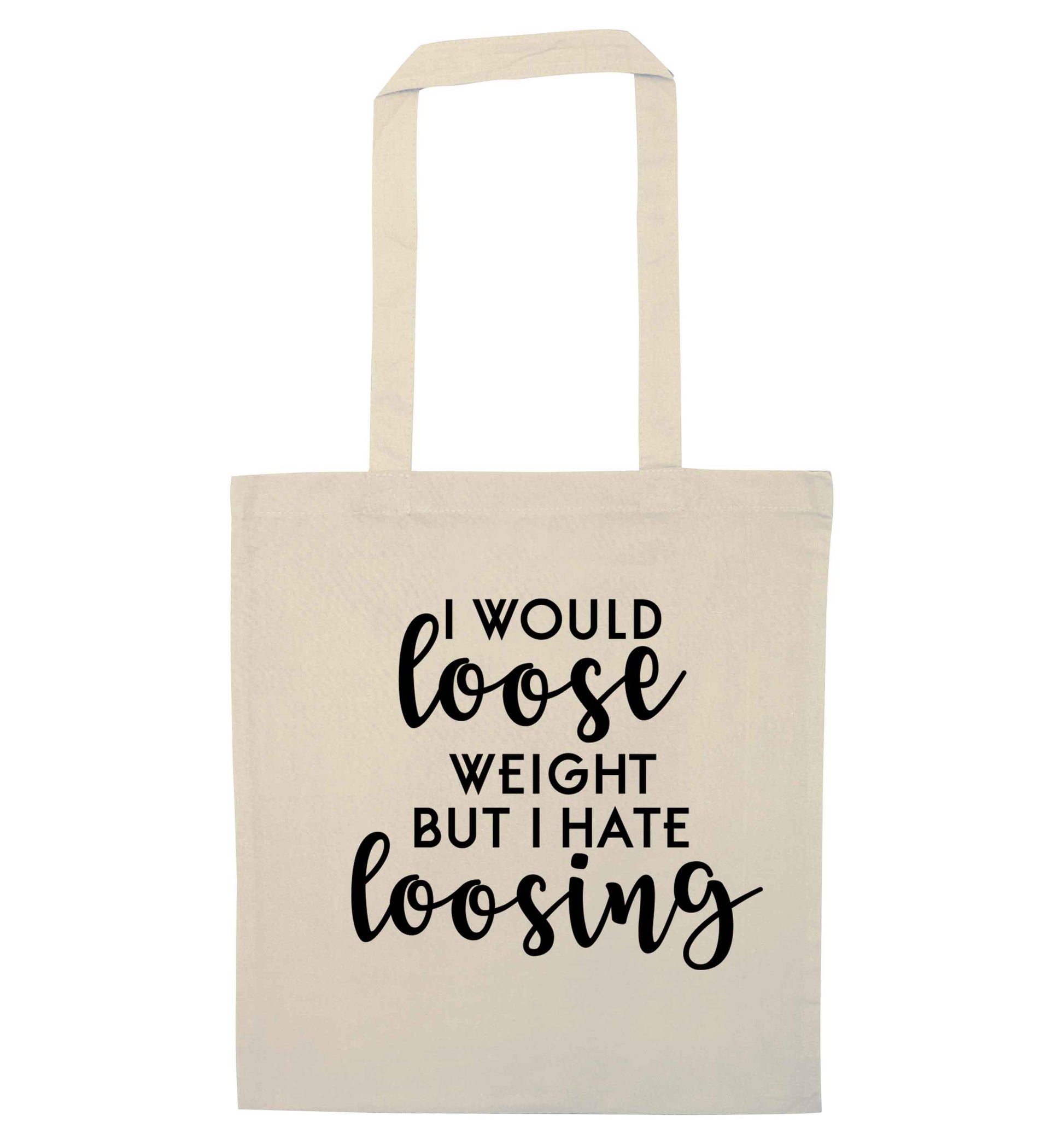 I would loose weight but I hate loosing natural tote bag