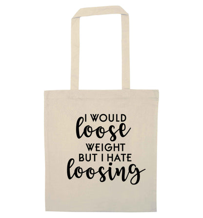 I would loose weight but I hate loosing natural tote bag