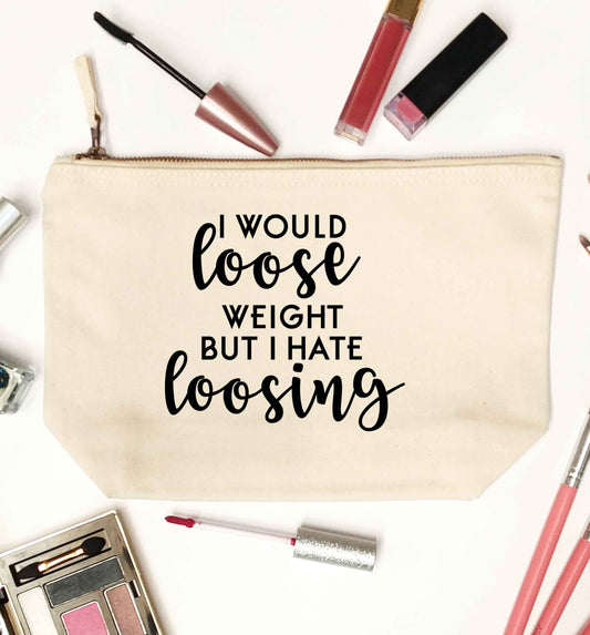 I would loose weight but I hate loosing natural makeup bag