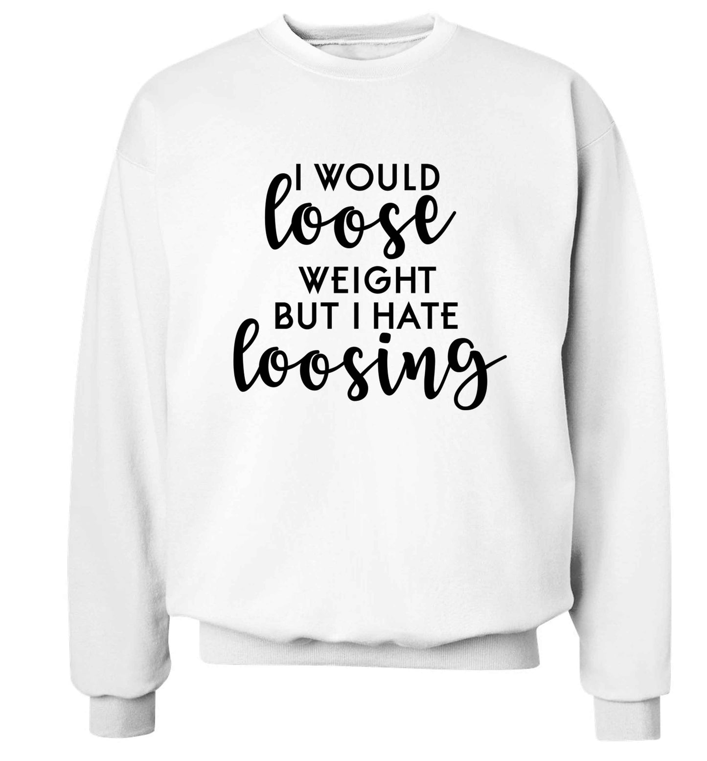 I would loose weight but I hate loosing Adult's unisex white Sweater 2XL