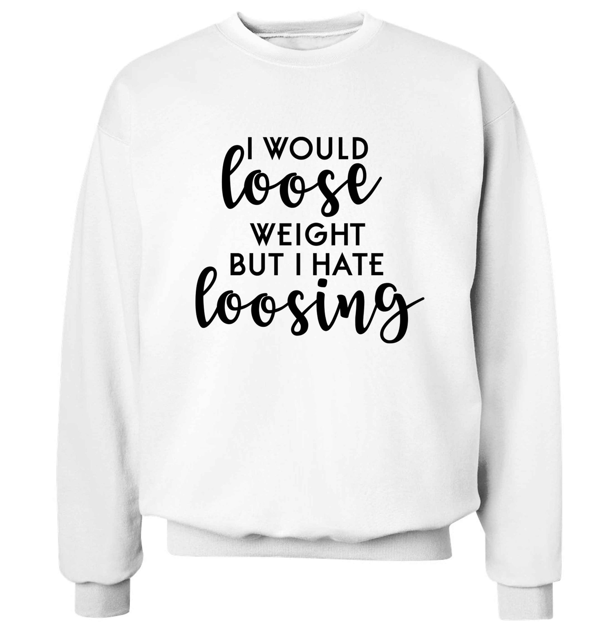 I would loose weight but I hate loosing Adult's unisex white Sweater 2XL