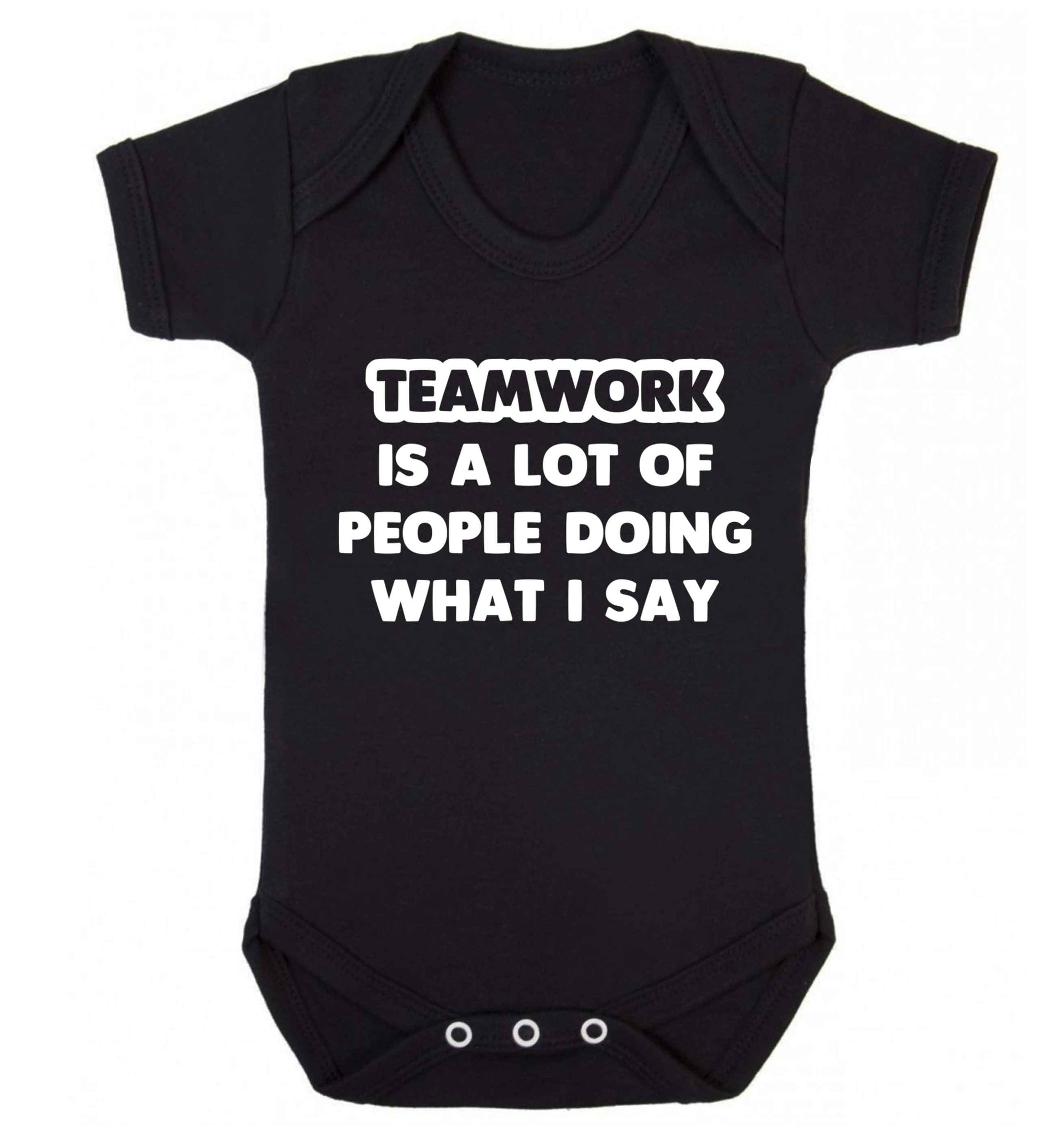 Teamwork is a lot of people doing what I say Baby Vest black 18-24 months