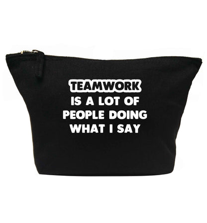 Teamwork is a lot of people doing what I say | makeup / wash bag