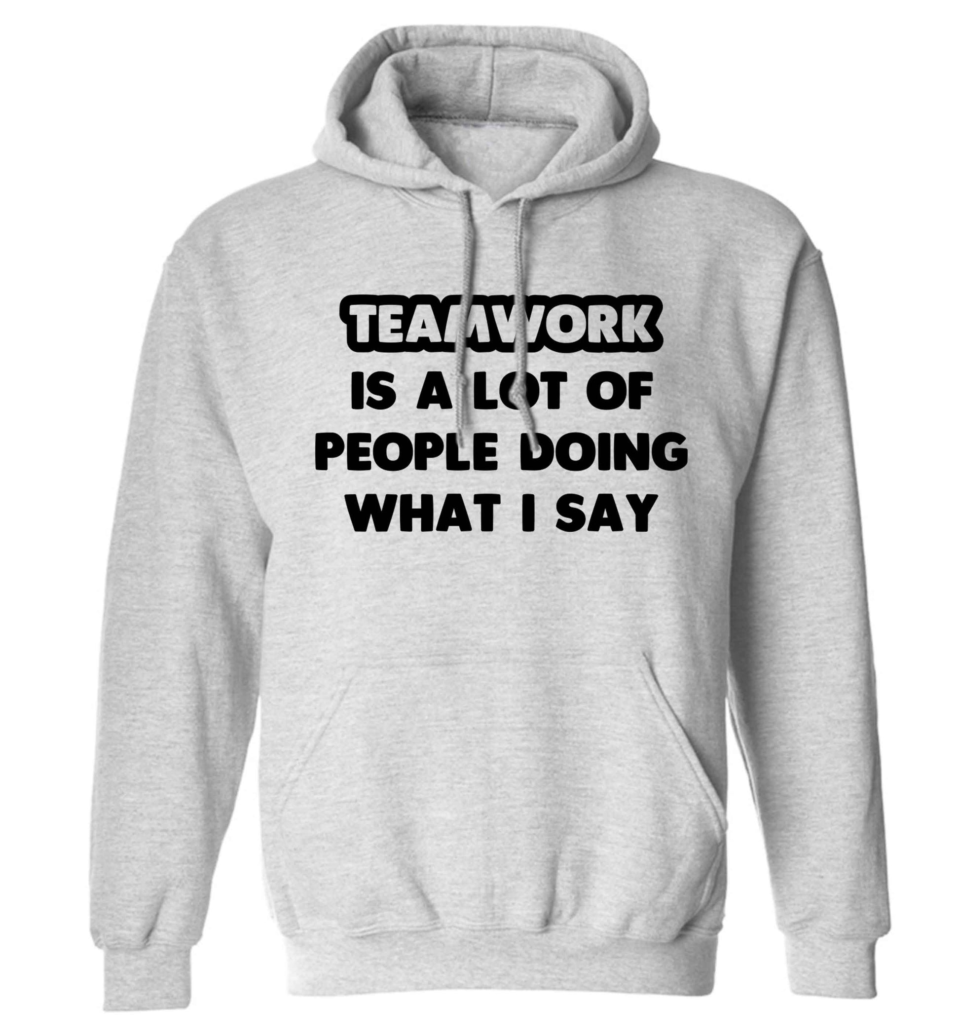 Teamwork is a lot of people doing what I say adults unisex grey hoodie 2XL