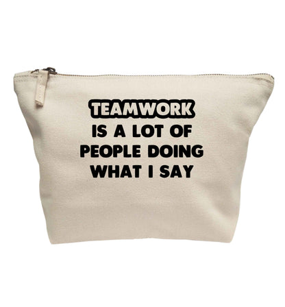 Teamwork is a lot of people doing what I say | makeup / wash bag