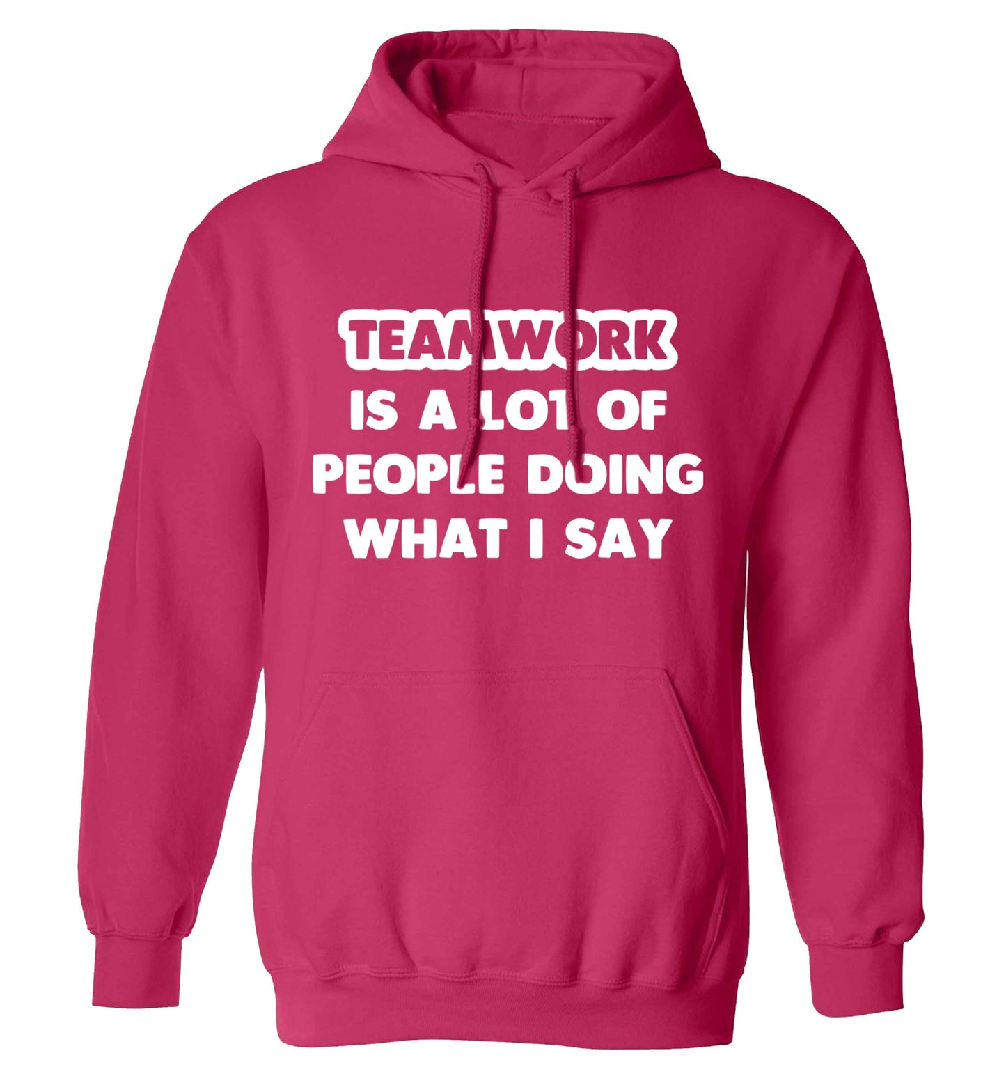 Teamwork is a lot of people doing what I say adults unisex pink hoodie 2XL