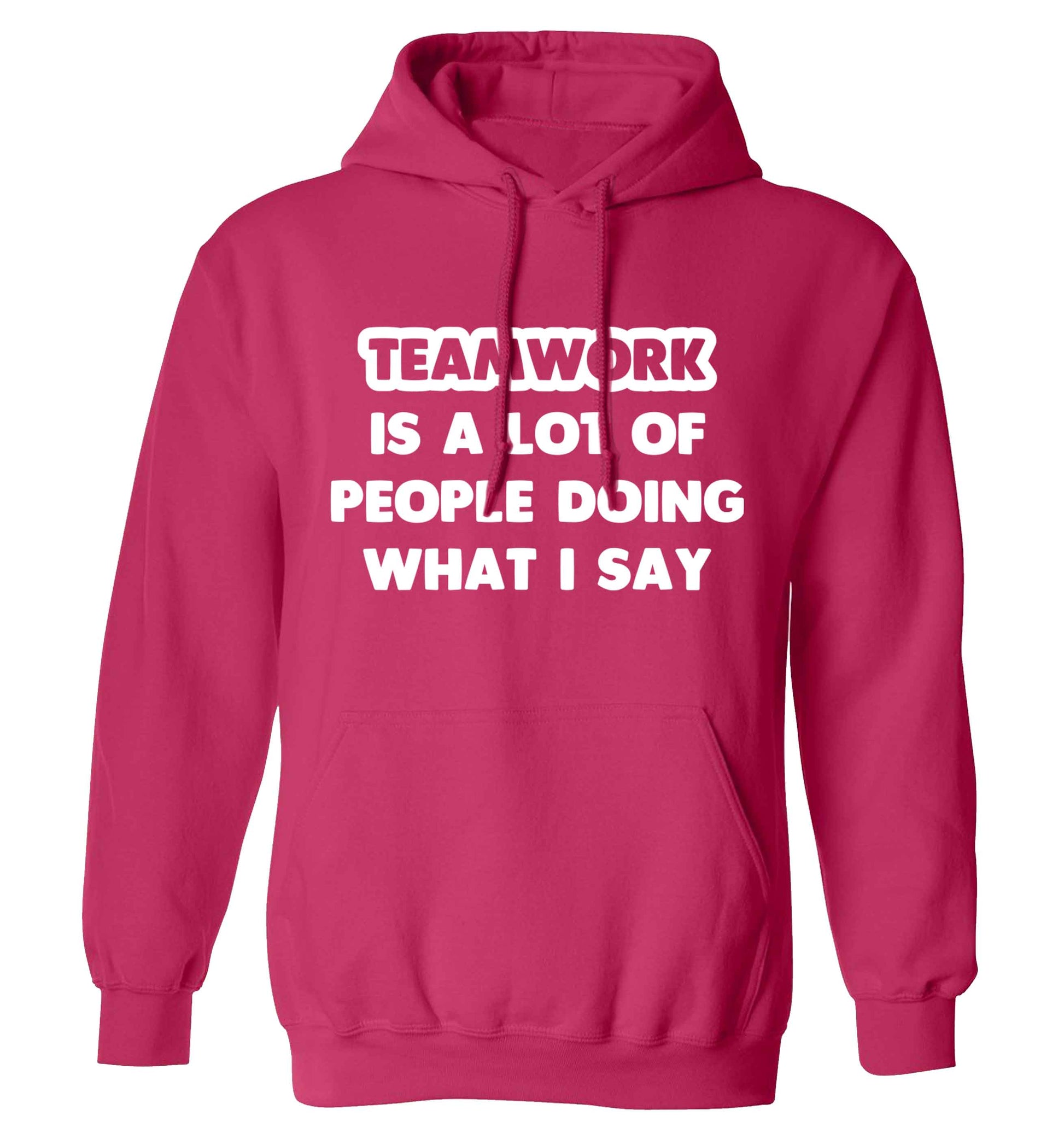 Teamwork is a lot of people doing what I say adults unisex pink hoodie 2XL