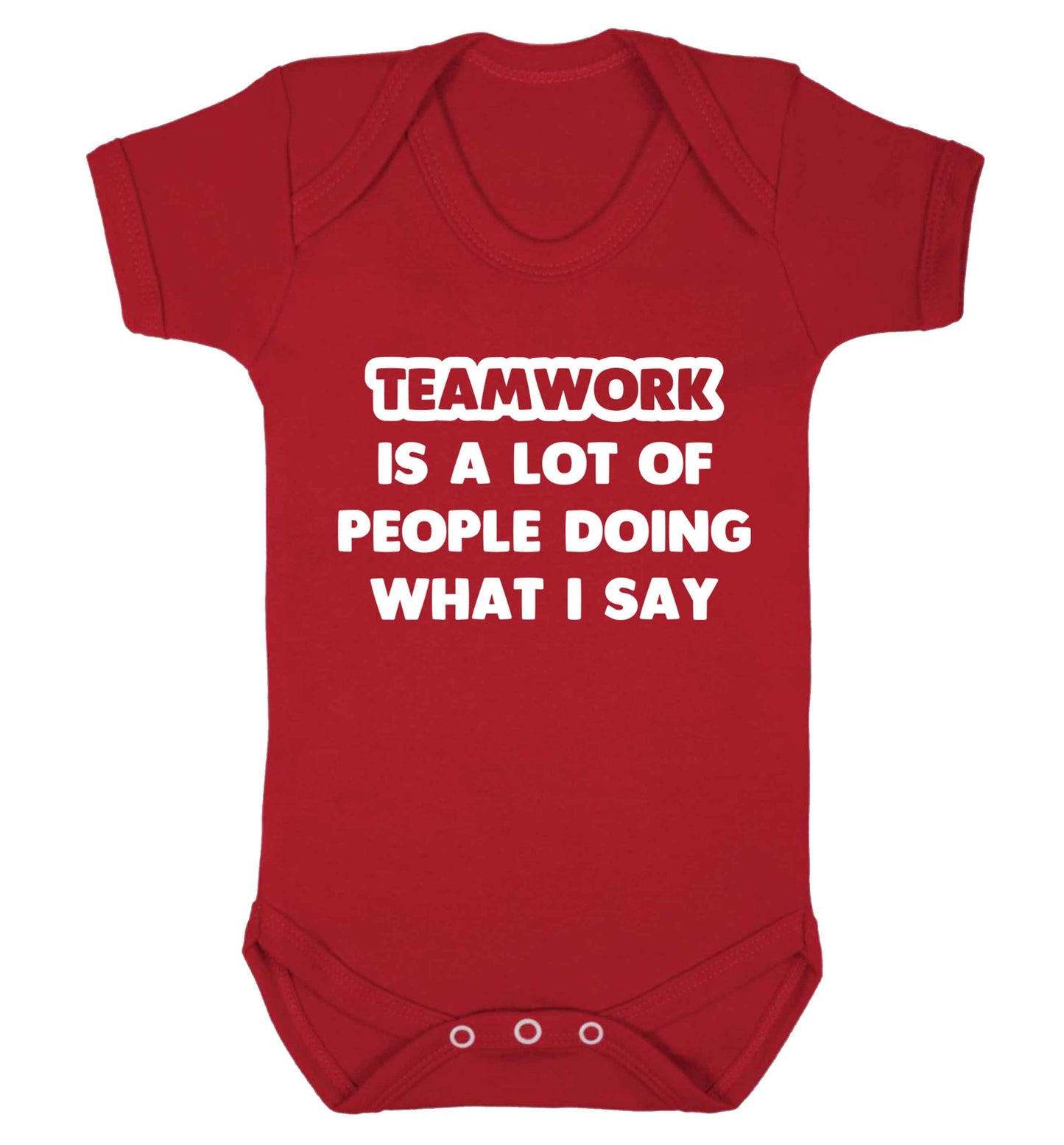 Teamwork is a lot of people doing what I say Baby Vest red 18-24 months