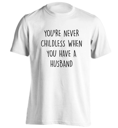 You're never childess when you have a husband adults unisex white Tshirt 2XL