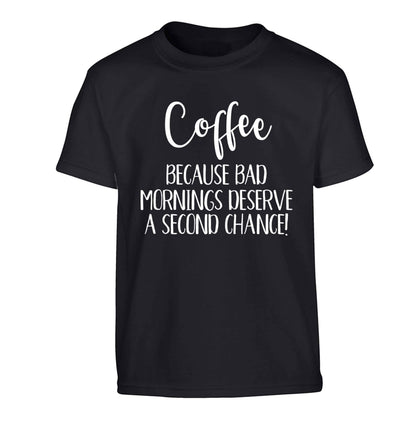 Coffee, because bad mornings deserve a second chance Children's black Tshirt 12-13 Years