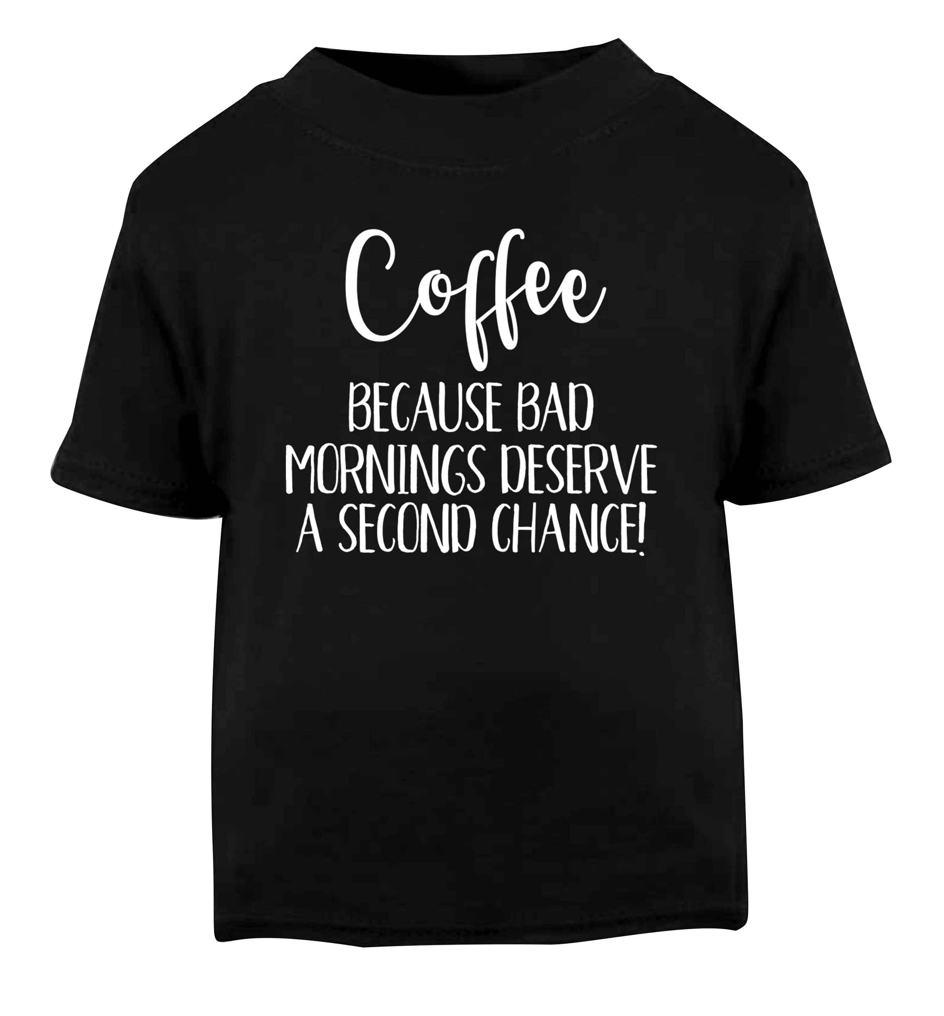 Coffee, because bad mornings deserve a second chance Black Baby Toddler Tshirt 2 years