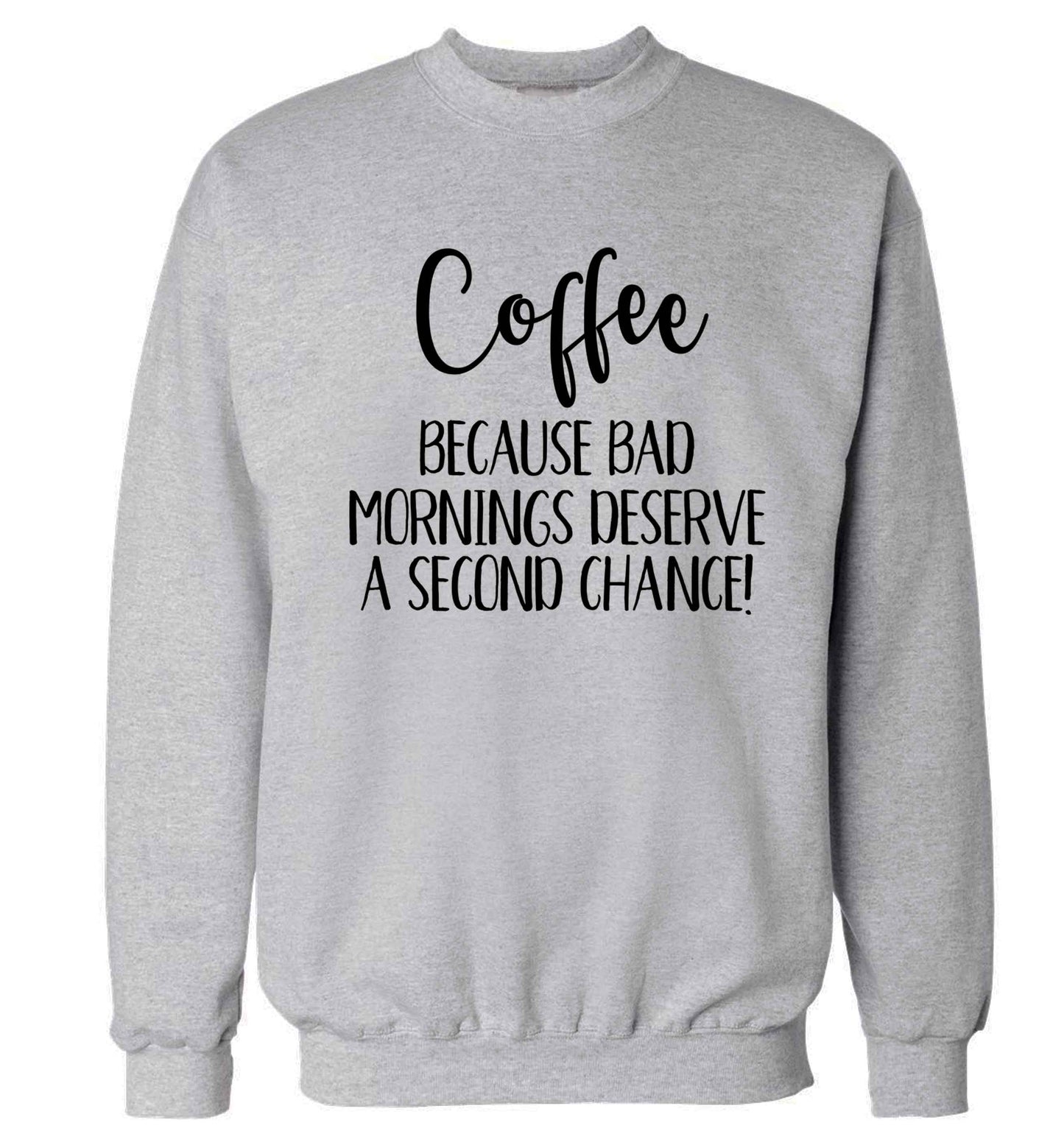 Coffee, because bad mornings deserve a second chance Adult's unisex grey Sweater 2XL