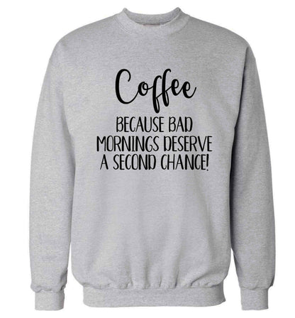 Coffee, because bad mornings deserve a second chance Adult's unisex grey Sweater 2XL