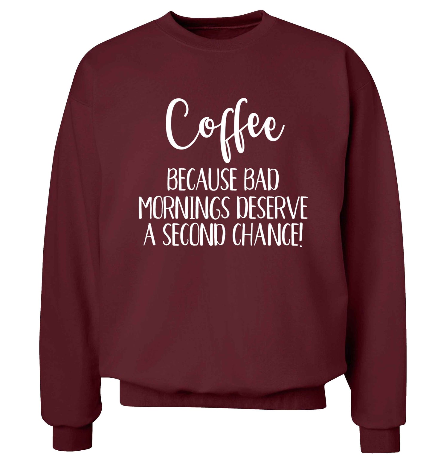 Coffee, because bad mornings deserve a second chance Adult's unisex maroon Sweater 2XL