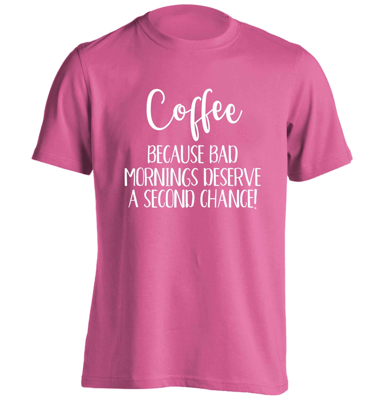 Coffee, because bad mornings deserve a second chance adults unisex pink Tshirt 2XL