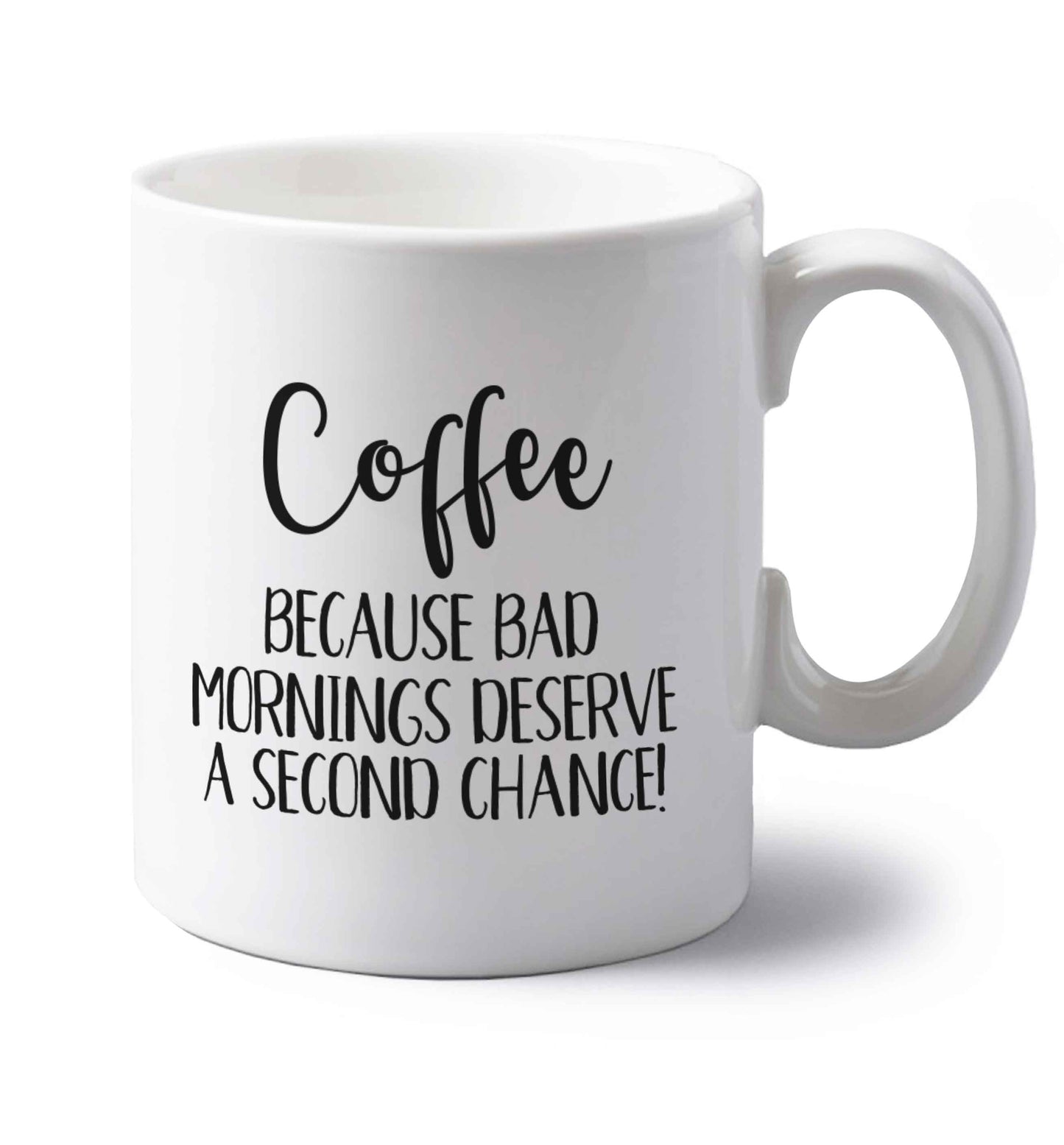 Coffee, because bad mornings deserve a second chance left handed white ceramic mug 