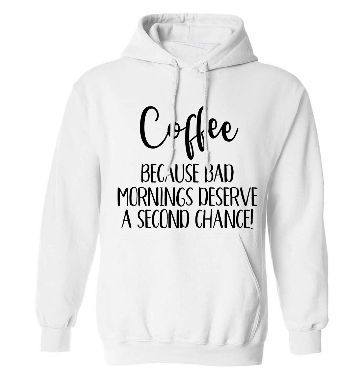 Coffee, because bad mornings deserve a second chance adults unisex white hoodie 2XL
