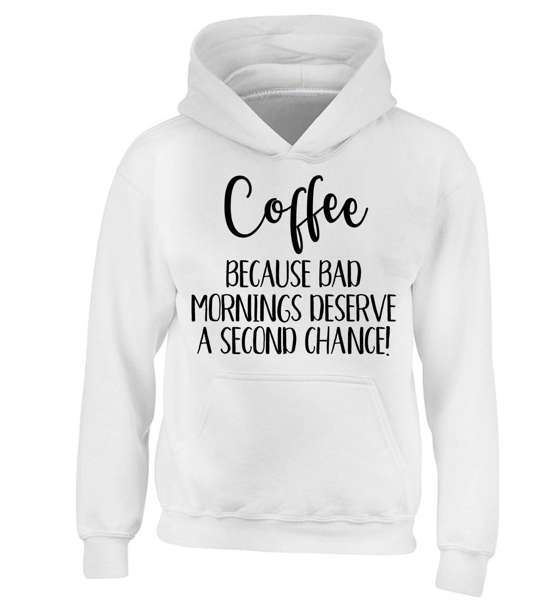 Coffee, because bad mornings deserve a second chance children's white hoodie 12-13 Years