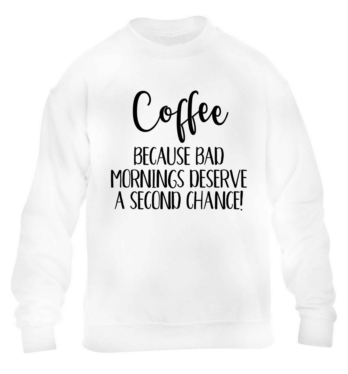 Coffee, because bad mornings deserve a second chance children's white sweater 12-13 Years
