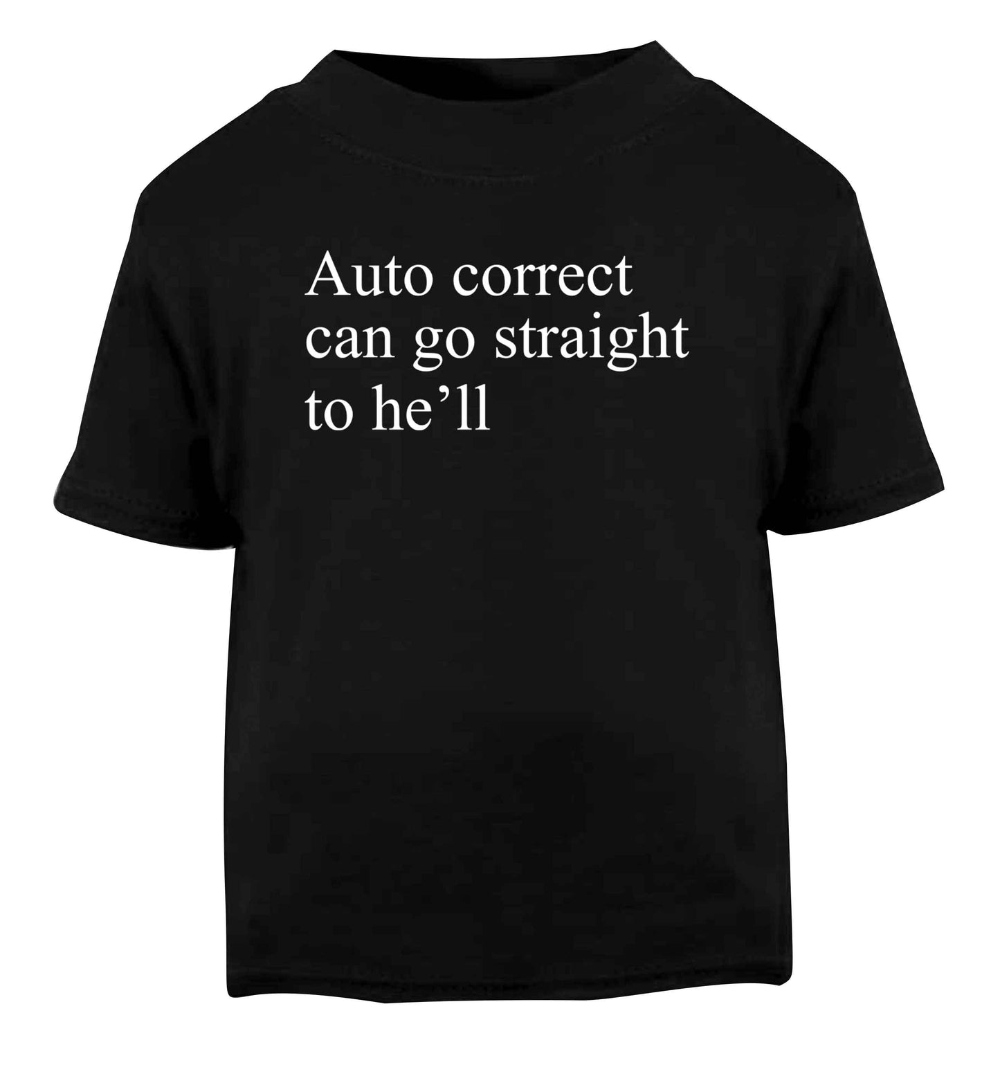 Auto correct can go straight to he'll Black Baby Toddler Tshirt 2 years