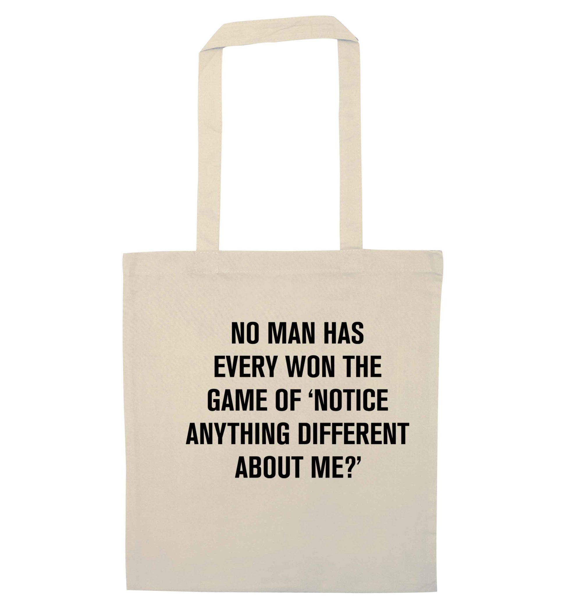 No man has ever won the game of 'notice anything different about me?' natural tote bag