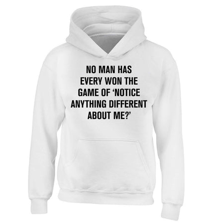 No man has ever won the game of 'notice anything different about me?' children's white hoodie 12-13 Years