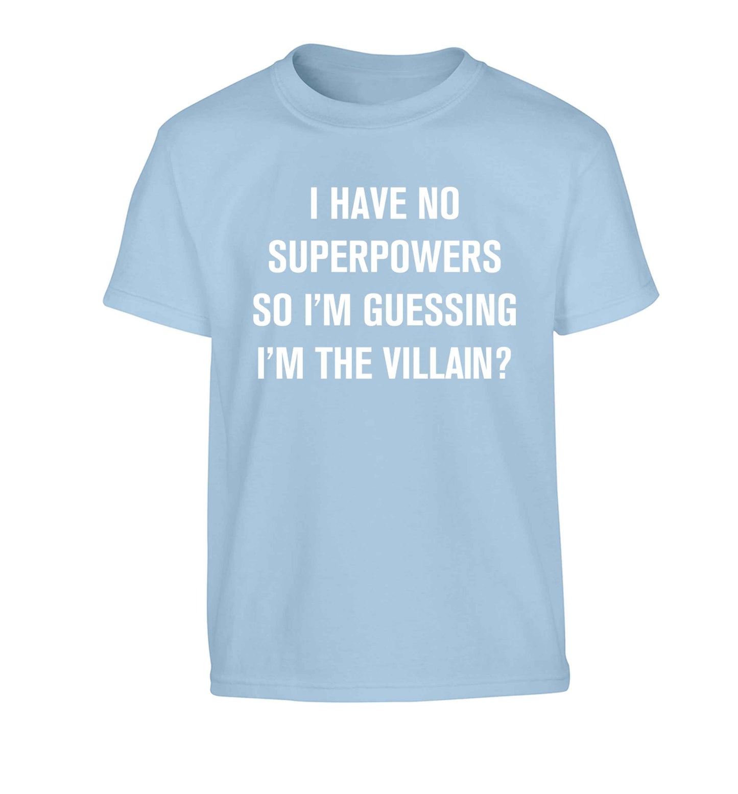 I have no superpowers so I'm guessing I'm the villain? Children's light blue Tshirt 12-13 Years