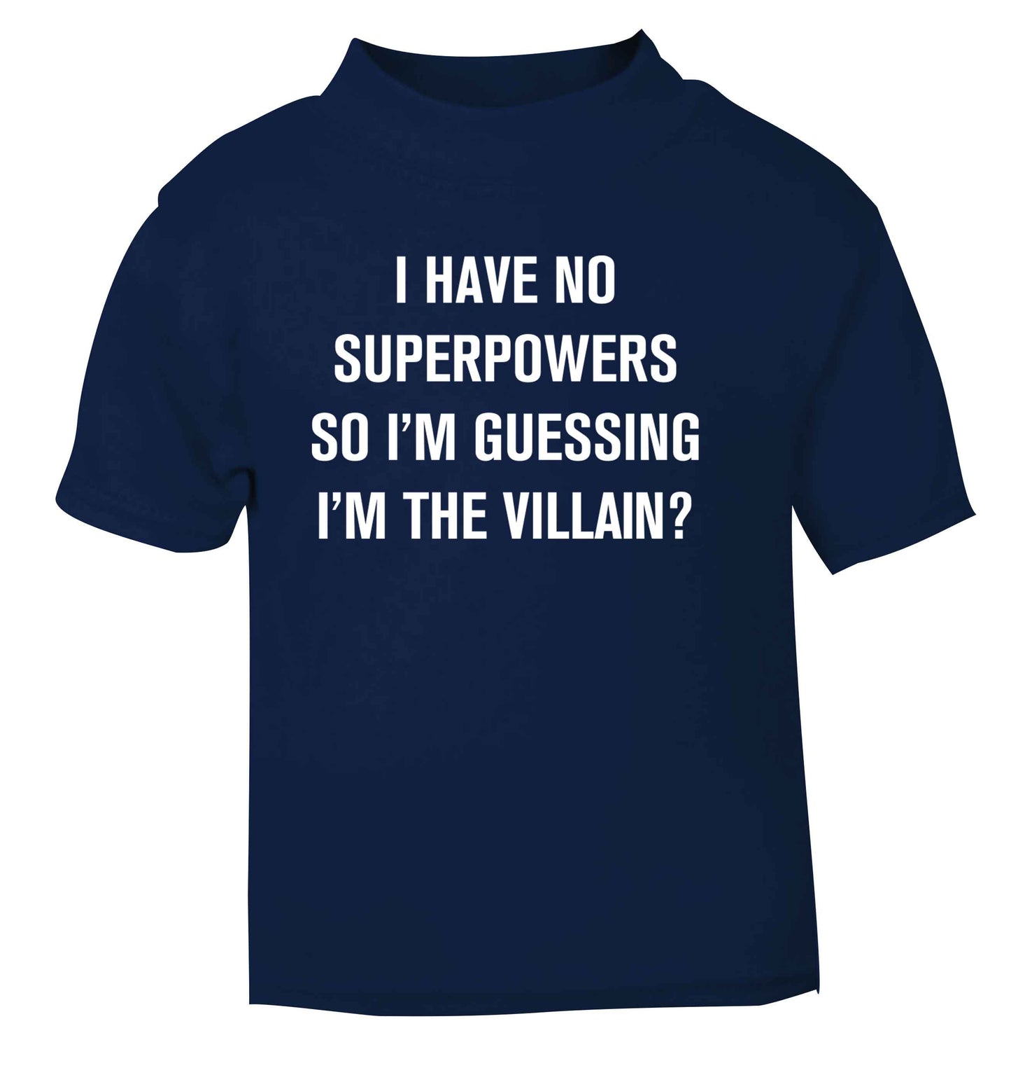 I have no superpowers so I'm guessing I'm the villain? navy Baby Toddler Tshirt 2 Years